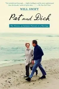 «Pat and Dick: The Nixons, An Intimate Portrait of a Marriage» by Will Swift
