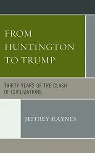From Huntington to Trump: Thirty Years of the Clash of Civilizations