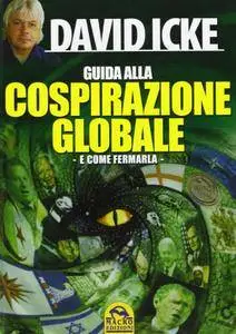 David Icke - Guida alla cospirazione globale. E come fermarla