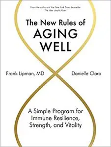 The New Rules of Aging Well: A Simple Program for Immune Resilience, Strength, and Vitality
