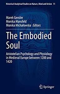 The Embodied Soul: Aristotelian Psychology and Physiology in Medieval Europe between 1200 and 1420