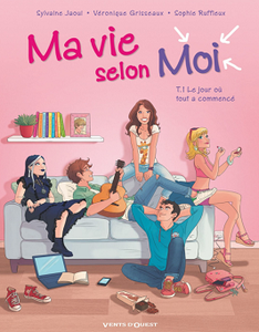 Ma vie selon moi - Tome 1 - Le Jour où tout a commencé