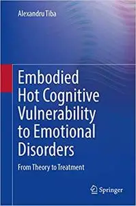 Embodied Hot Cognitive Vulnerability to Emotional Disorders​: From Theory to Treatment
