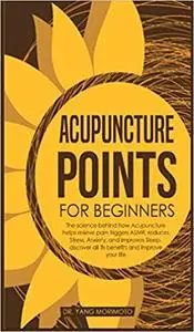 Acupuncture Points For Beginners: The science behind how acupuncture helps relieve pain triggers ASMR, reduces stress, a