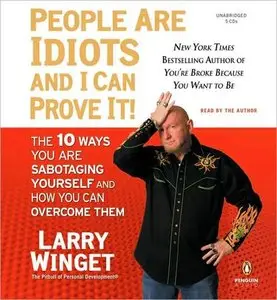 People Are Idiots and I Can Prove It!: The 10 Ways You Are Sabotaging Yourself and How You Can Overcome Them (Audiobook)