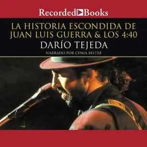 «La historia escondida de Juan Luis Guerra (The Hidden History of Juan Luis Guerra)» by Dario Tejeda