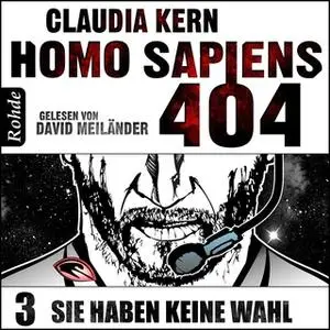 «Homo Sapiens 404 - Band 3: Sie haben keine Wahl» by Claudia Kern