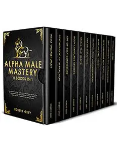 Alpha Male Mastery: 11 BOOKS in 1