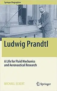 Ludwig Prandtl: A Life for Fluid Mechanics and Aeronautical Research (Repost)