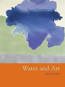 Water and art : a cross-cultural study of water as subject and medium in modern and contemporary artistic practice