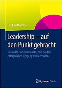 Leadership – auf den Punkt gebracht: Rationale und emotionale Tools für den erfolgreichen Umgang mit Menschen (Repost)