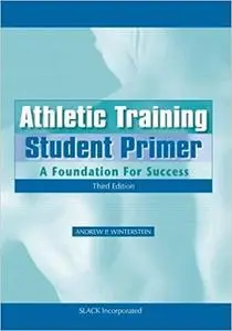 Athletic Training Student Primer: A Foundation for Success, Third Edition