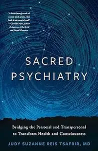 Sacred Psychiatry: Bridging the Personal and Transpersonal to Transform Health and Consciousness
