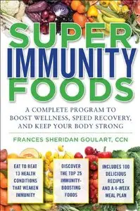 Immunity Foods,Super Immunity Foods: A Complete Program to Boost Wellness, Speed Recovery, and Keep Your Body Strong