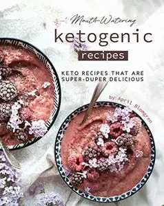 Mouth-Watering Ketogenic Recipes: Keto Recipes That Are Super-Duper Delicious Kindle Edition