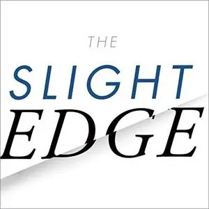 The Slight Edge: Turning Simple Disciplines into Massive Success and Happiness [Audiobook]