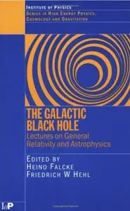 The Galactic Black Hole: Lectures on General Relativity and Astrophysics