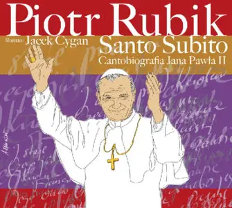 Piotr Rubik - Santo Subito: Cantobiografia Jana Pawła II, released 02 Oct 2009