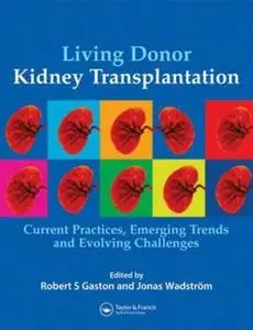 Living Donor Kidney Transplantation: Current Practices, Emerging Trends and Evolving Challenges