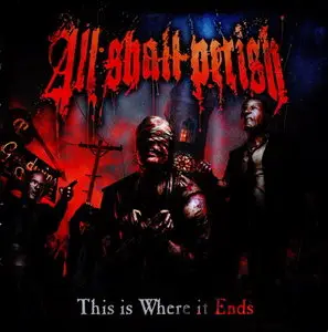 All Shall Perish - This Is Where It Ends (2011)