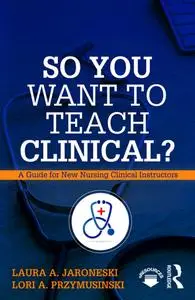 So You Want to Teach Clinical?