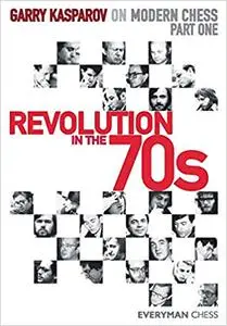 Garry Kasparov on Modern Chess: Revolution in the 70s
