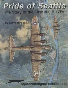 Squadron/Signal Publications 6074: Pride of Seattle: The Story of the First 300 B-17Fs - Aircraft Specials series (Repost)