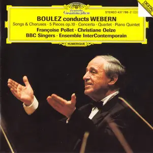 Pierre Boulez conducts Anton Webern - Piano Quintet; Songs & Choruses; 5 Pieces; Quartet; Concerto (1995)