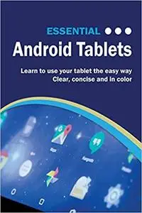 Essential Android Tablets: The Illustrated Guide to Using Android
