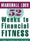 52 Weeks to Financial Fitness. The Week-by-Week Plan for Making Your Money Grow