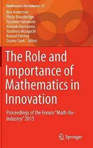 The Role and Importance of Mathematics in Innovation: Proceedings of the Forum "Math-for-Industry" 2015 (Repost)