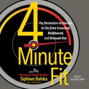 «4-Minute Fit: The Weight Loss Solution for the Time-Crunched, Deskbound, and Stressed Out» by Siphiwe Baleka,Jon Werthe