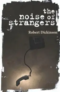 «The Noise of Strangers» by Robert Dickinson