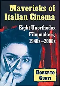 Mavericks of Italian Cinema: Eight Unorthodox Filmmakers, 1940s-2000s