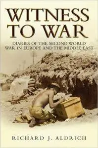 Witness to War: Diaries of the Second World War in Europe (Repost)