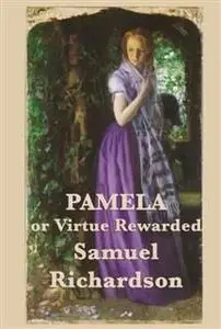 «Pamela, or Virtue Rewarded Volumes 1 & 2» by Samuel Richardson