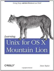 Learning Unix for OS X Mountain Lion: Using Unix and Linux Tools at the Command Line