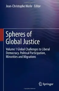 Spheres of Global Justice: Volume 1 Global Challenges to Liberal Democracy. Political Participation, Minorities and Migrations
