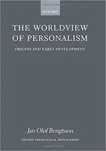 The Worldview of Personalism: Origins and Early Development (Repost)