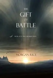 «The Gift of Battle» by Morgan Rice