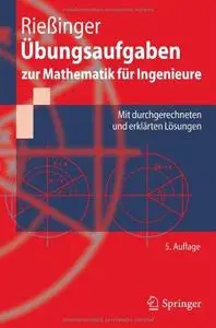 Übungsaufgaben zur Mathematik für Ingenieure: Mit durchgerechneten und erklärten Lösungen