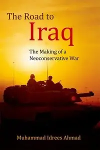 The Road to Iraq: The Making of a Neoconservative War