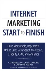 Internet Marketing Start to Finish: Drive measurable, repeatable online sales with search marketing, usability, CRM... (repost)