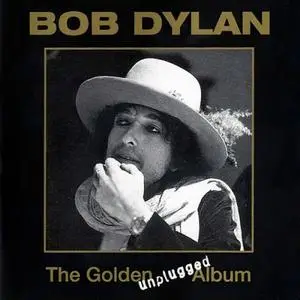 Bob Dylan - The Golden Unplugged Album (2005)