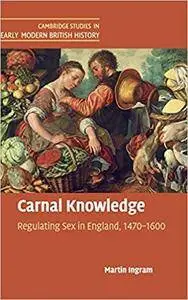 Carnal Knowledge: Regulating Sex in England, 1470-1600