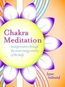 Chakra Meditation: Transformation Through the Seven Energy Centers of the Body