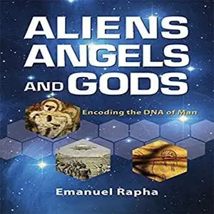 Aliens, Angels, and Gods: Encoding the DNA of Man [Audiobook]