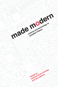 Made Modern : Science and Technology in Canadian History