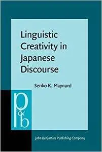 Linguistic Creativity in Japanese Discourse: Exploring the multiplicity of self, perspective, and voice