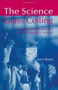 The Science Glass Ceiling: Academic Women Scientist and the Struggle to Succeed (Repost)